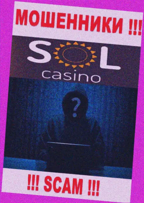 На сайте организации Sol Casino нет ни слова о их непосредственных руководителях - это ЛОХОТРОНЩИКИ !