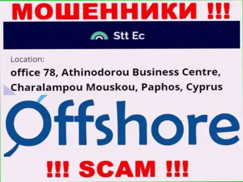 Очень опасно совместно работать, с такого рода мошенниками, как компания STTEC, так как скрываются они в оффшорной зоне - office 78, Athinodorou Business Centre, Charalampou Mouskou, Paphos, Cyprus