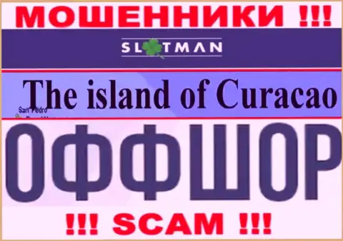 В конторе SlotMan абсолютно спокойно дурачат доверчивых людей, т.к. прячутся в оффшорной зоне на территории - Curacao