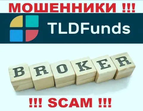 Основная работа TLD Funds - это Broker, будьте крайне бдительны, прокручивают делишки противоправно